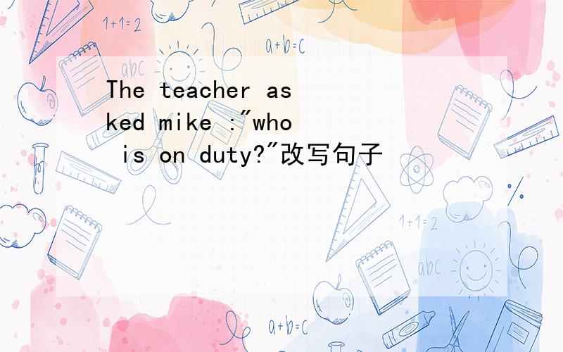 The teacher asked mike :