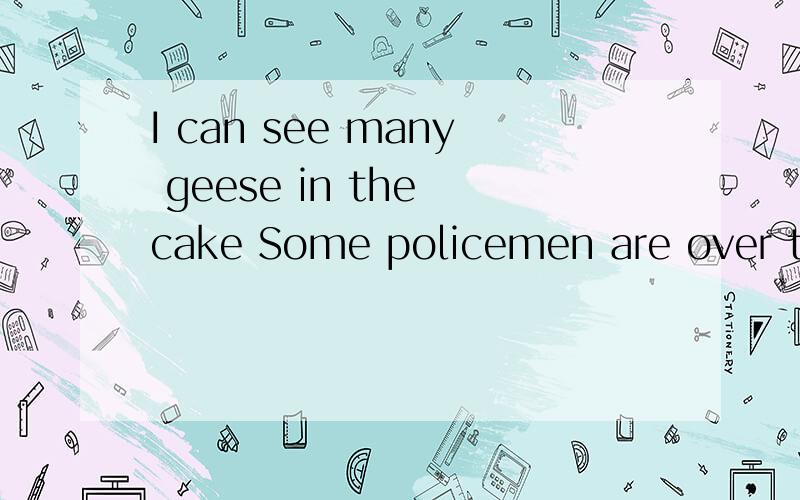 I can see many geese in the cake Some policemen are over the