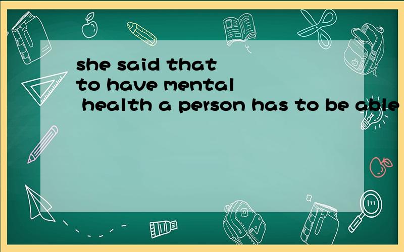 she said that to have mental health a person has to be able