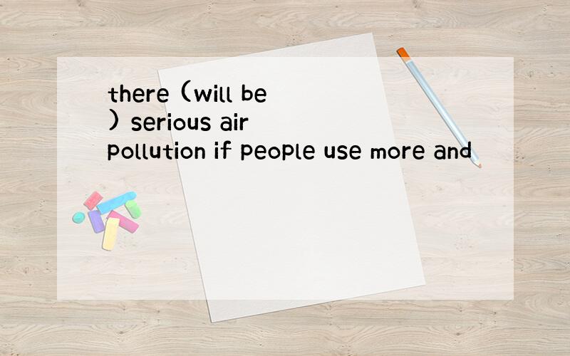 there (will be) serious air pollution if people use more and