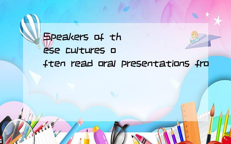 Speakers of these cultures often read oral presentations fro