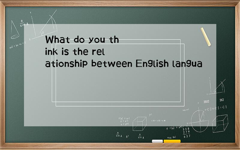 What do you think is the relationship between English langua