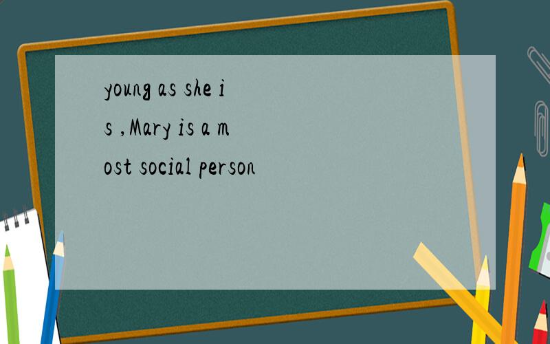 young as she is ,Mary is a most social person