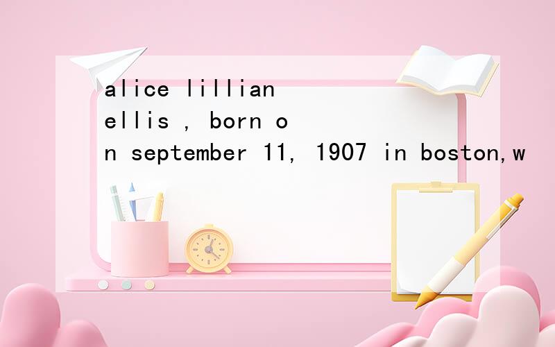 alice lillian ellis , born on september 11, 1907 in boston,w