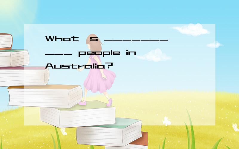 What's __________ people in Australia?