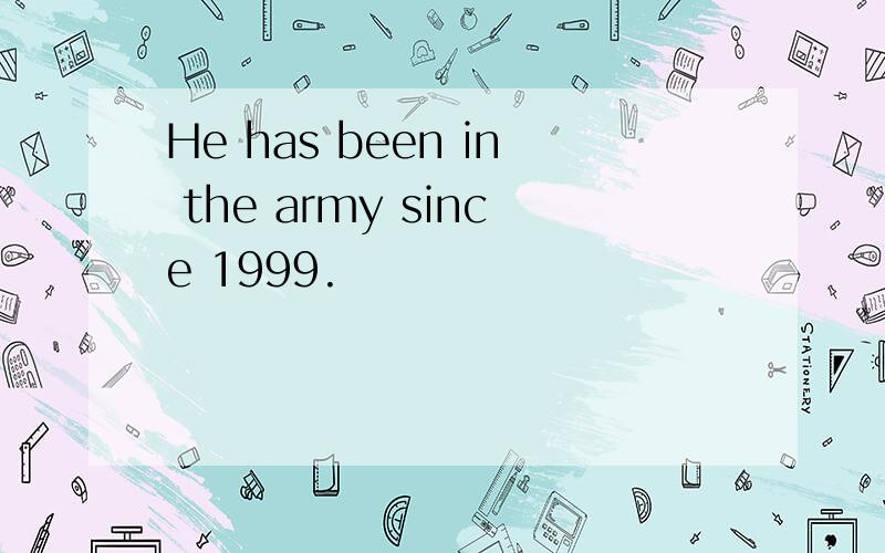 He has been in the army since 1999.