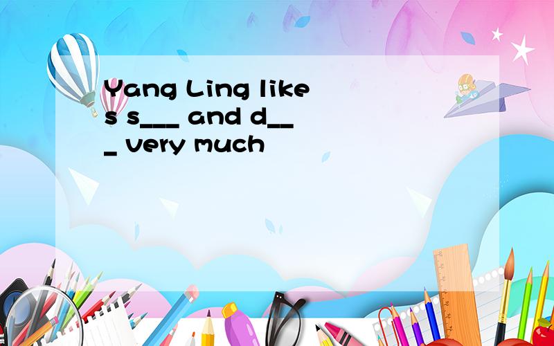 Yang Ling likes s___ and d___ very much