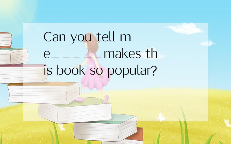 Can you tell me_____makes this book so popular?