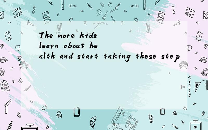 The more kids learn about health and start taking these step