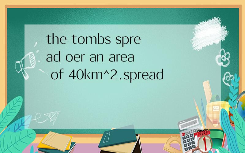 the tombs spread oer an area of 40km^2.spread