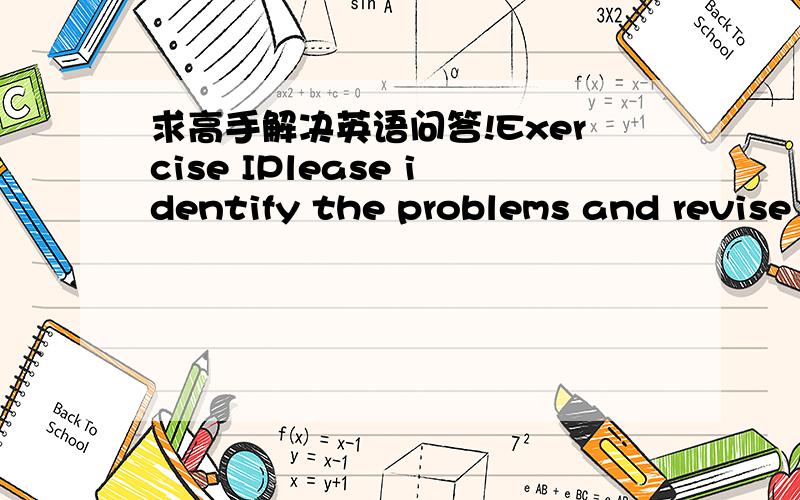 求高手解决英语问答!Exercise IPlease identify the problems and revise