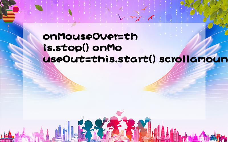 onMouseOver=this.stop() onMouseOut=this.start() scrollamount