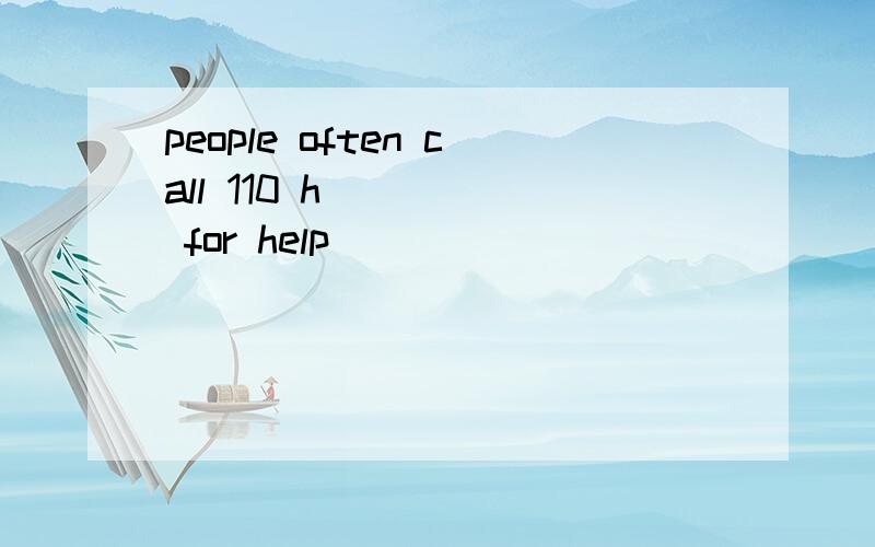 people often call 110 h_____ for help