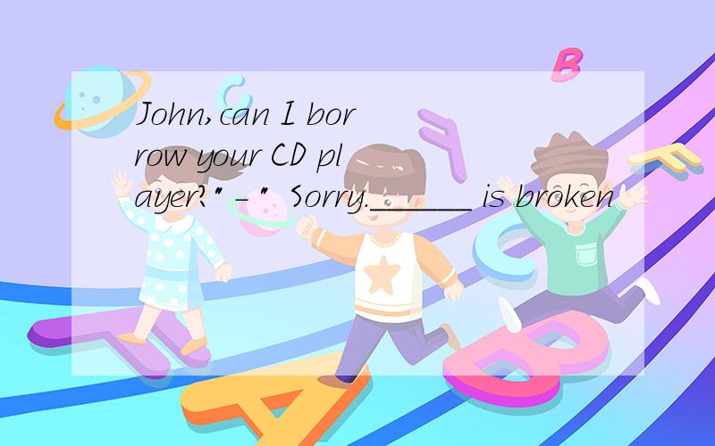 John,can I borrow your CD player?