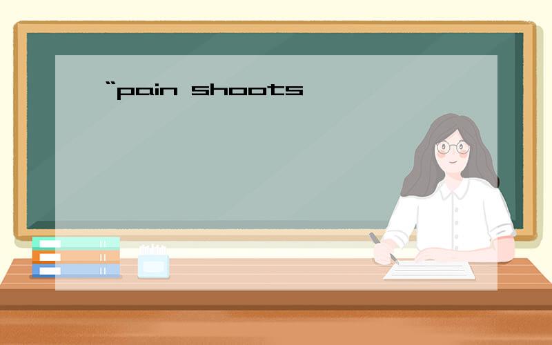 “pain shoots