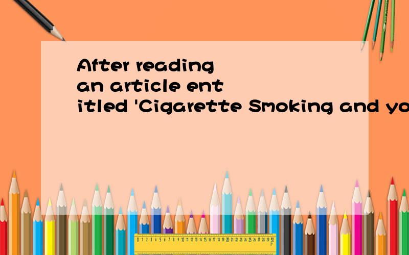 After reading an article entitled 'Cigarette Smoking and you