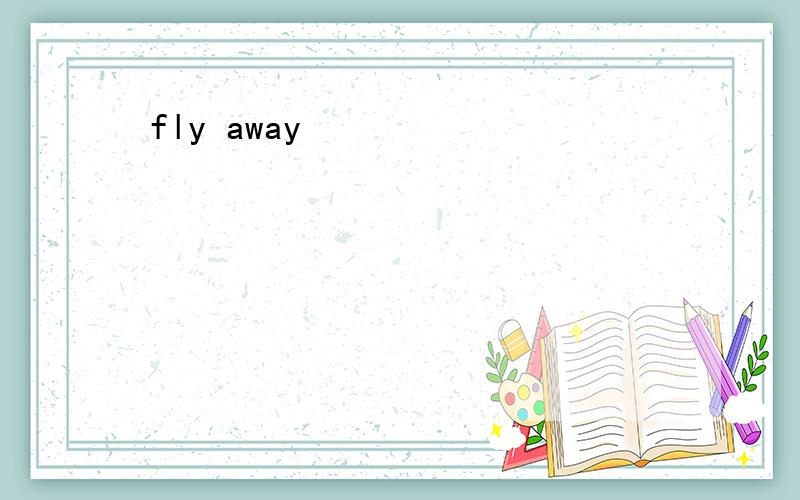 fly away