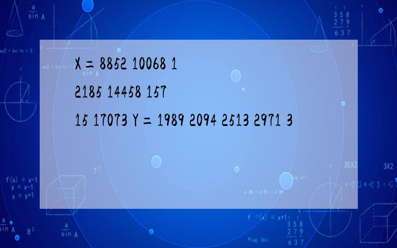 X=8852 10068 12185 14458 15715 17073 Y=1989 2094 2513 2971 3