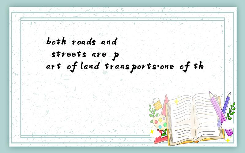 both roads and streets are part of land transports.one of th