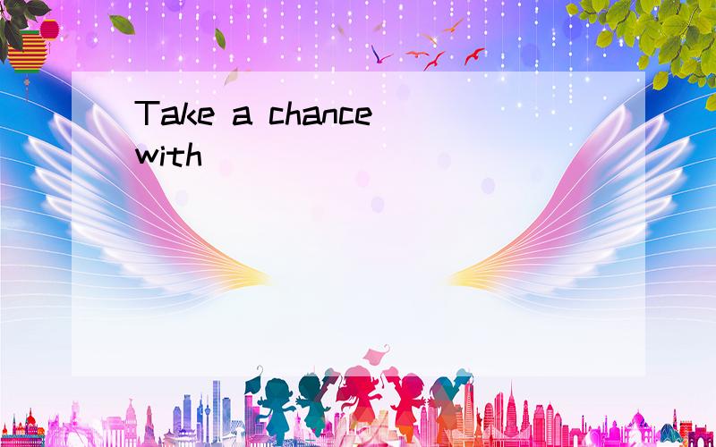 Take a chance with