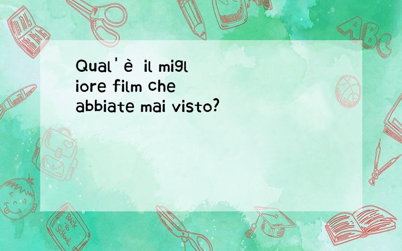 Qual'è il migliore film che abbiate mai visto?