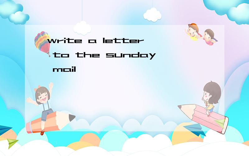 write a letter to the sunday mail