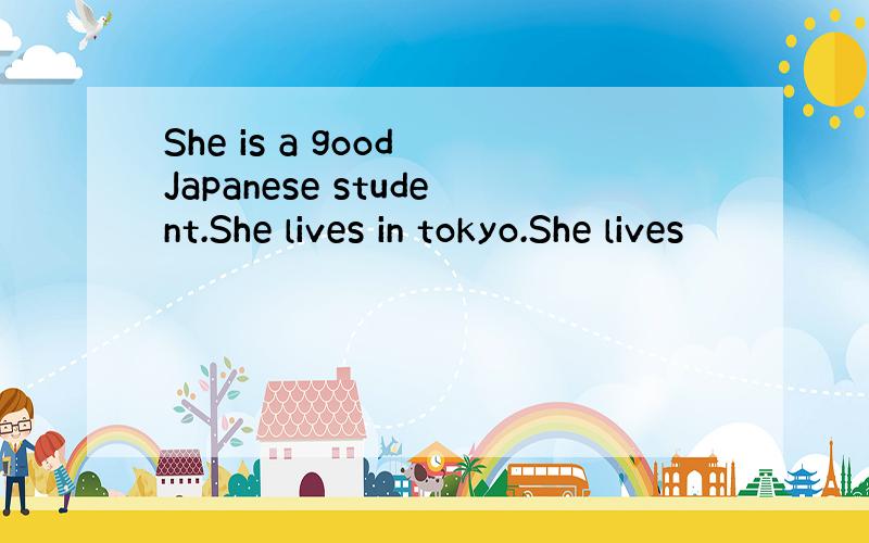 She is a good Japanese student.She lives in tokyo.She lives