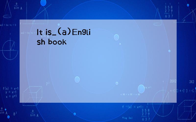 It is_(a)English book