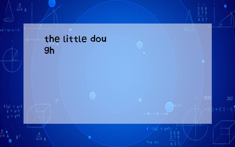 the little dough