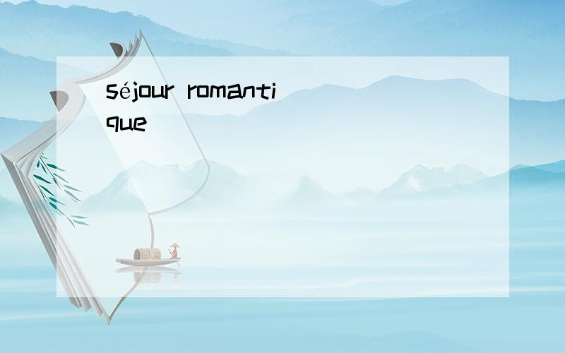 séjour romantique