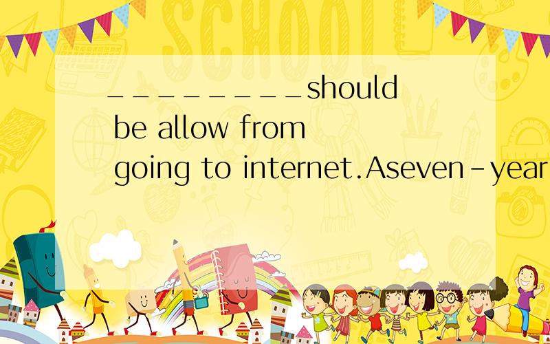 ________should be allow from going to internet.Aseven-year-o