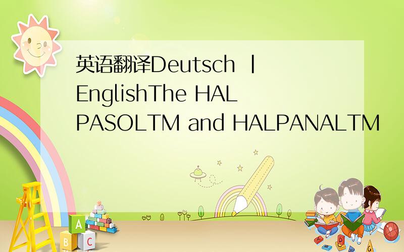 英语翻译Deutsch | EnglishThe HALPASOL™ and HALPANAL™