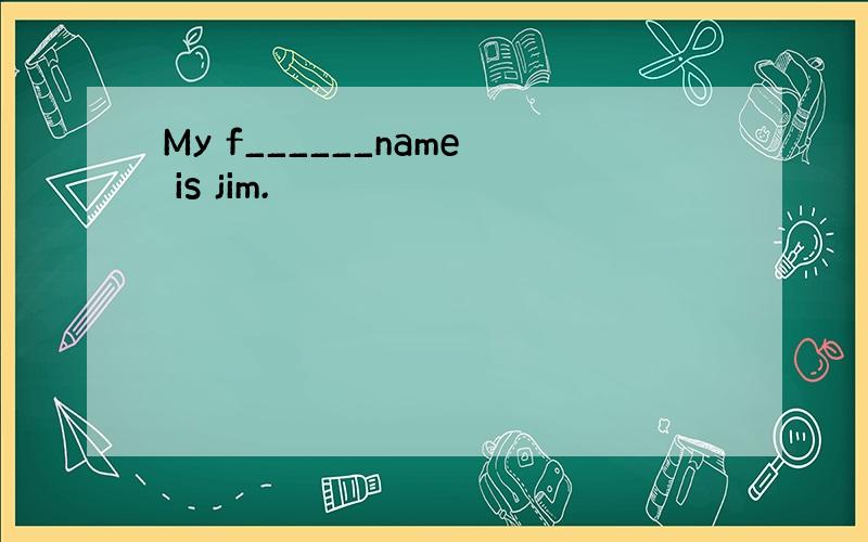 My f______name is jim.