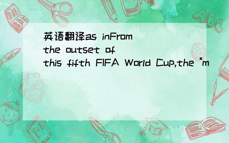 英语翻译as inFrom the outset of this fifth FIFA World Cup,the 