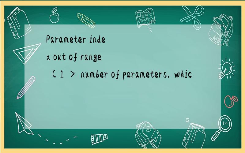 Parameter index out of range (1 > number of parameters, whic