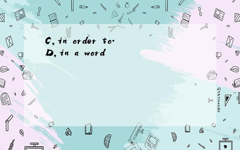 C,in order to.D,in a word