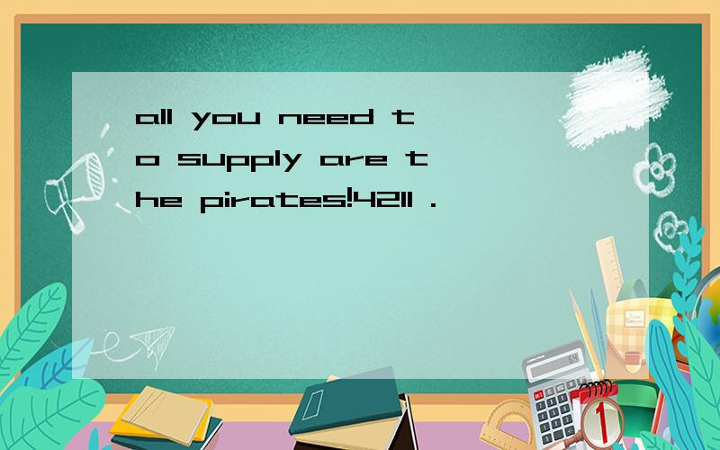 all you need to supply are the pirates!4211 .