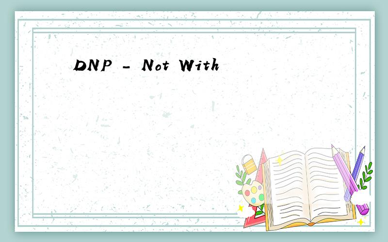 DNP - Not With