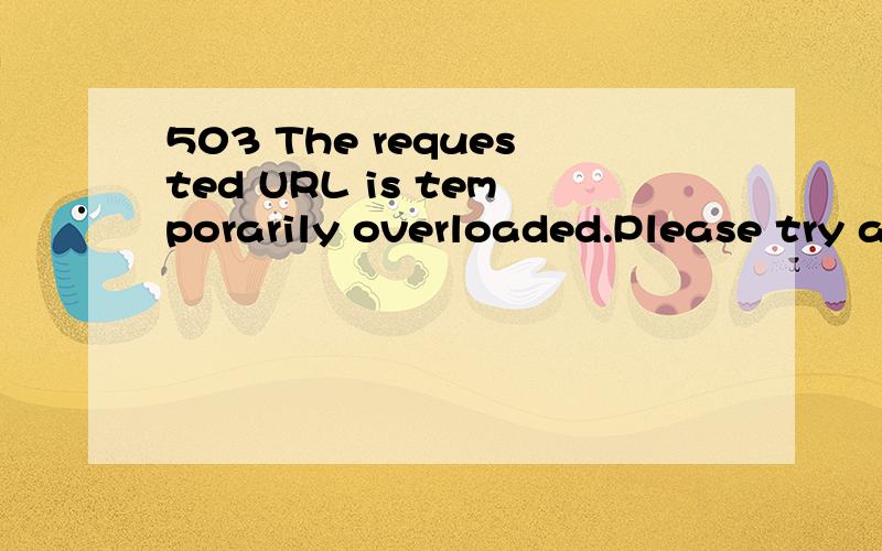 503 The requested URL is temporarily overloaded.Please try a