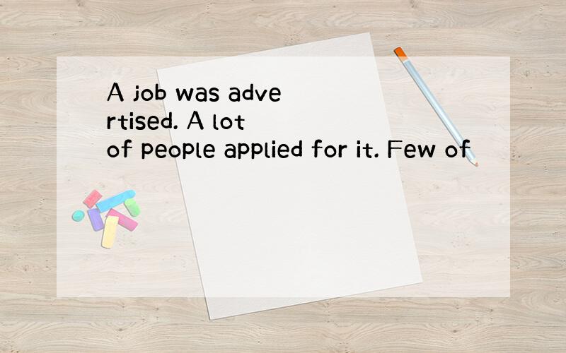 A job was advertised. A lot of people applied for it. Few of