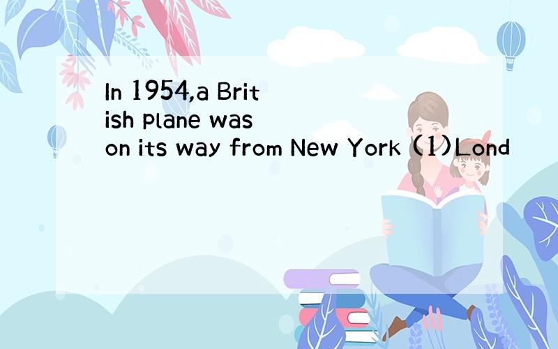 In 1954,a British plane was on its way from New York (1)Lond