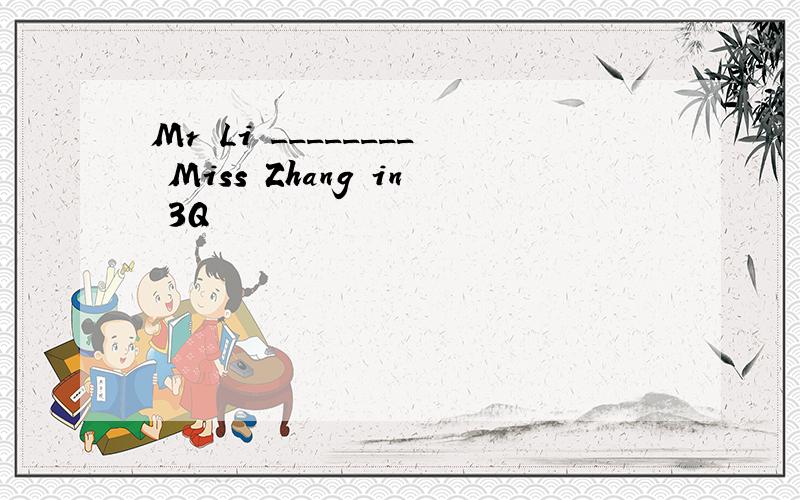 Mr Li ________ Miss Zhang in 3Q