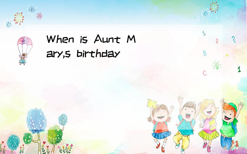 When is Aunt Mary,s birthday