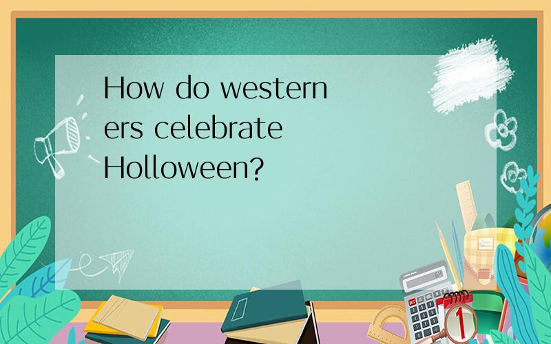 How do westerners celebrate Holloween?