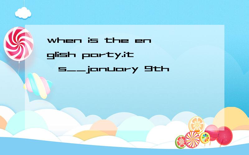 when is the english party.it's__january 9th