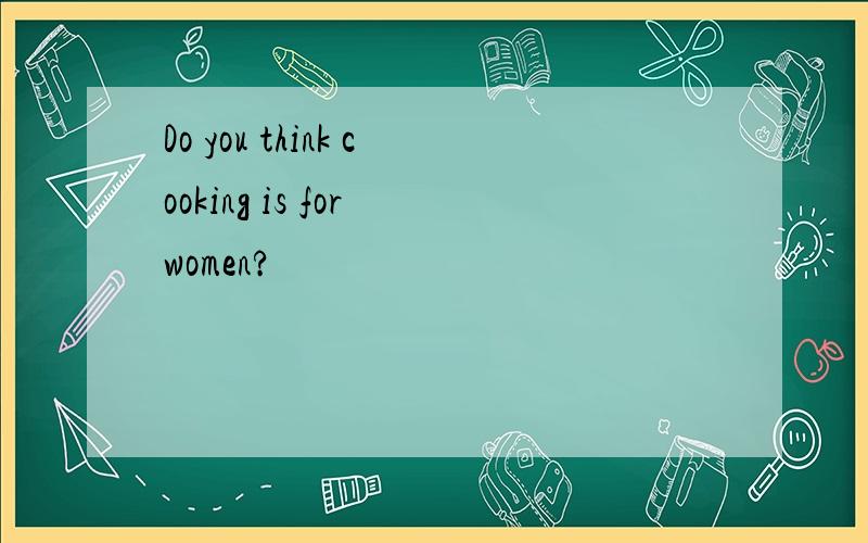 Do you think cooking is for women?