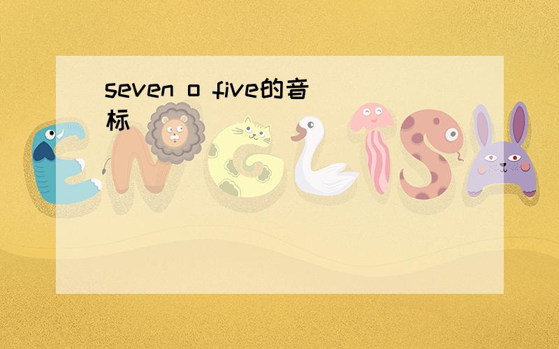 seven o five的音标