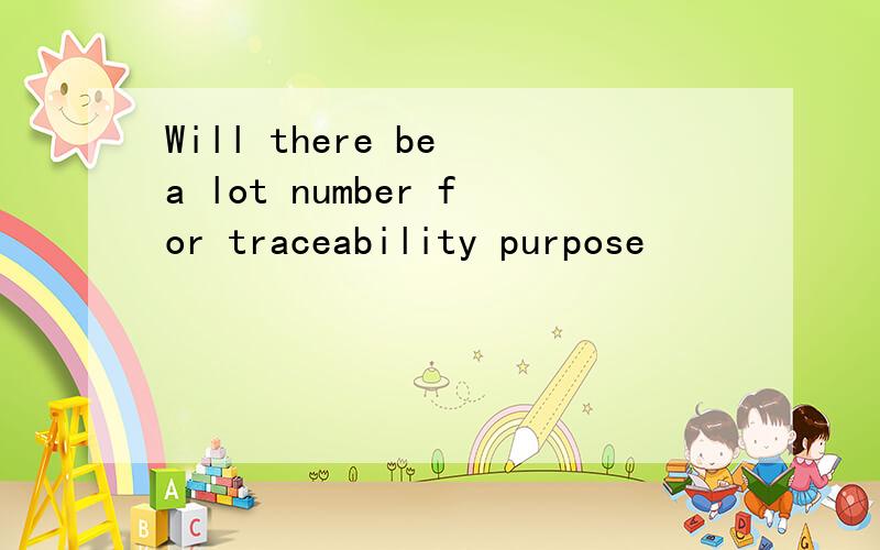 Will there be a lot number for traceability purpose