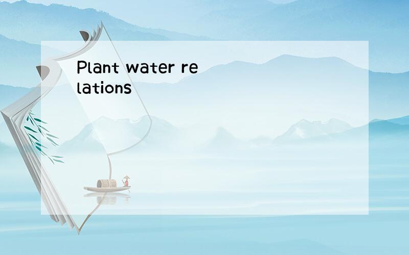 Plant water relations