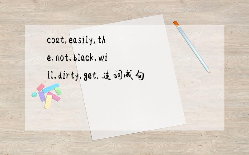 coat,easily,the,not,black,will,dirty,get.连词成句